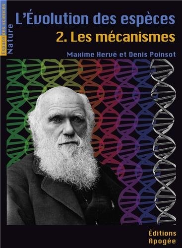 L'évolution des espèces. Tome 2- Les Mécanismes
