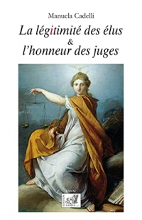 La légitimité des élus & l’honneur des juges: essai
