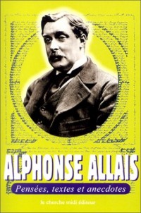 Alphonse Allais : Pensées, textes et anecdotes