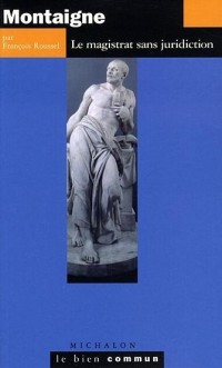 Montaigne : Le magistrat sans juridiction