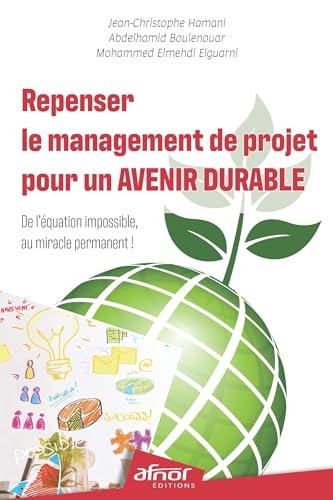 Repenser le management de projet pour un avenir durable: De l'équation impossible au miracle permanent !