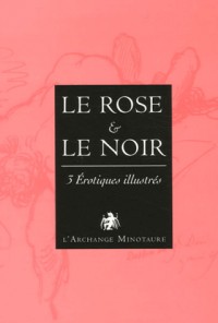 Le rose et le noir Coffret en trois volumes : Le godemichet de la gloire ; Nouveau lexique érotique ; Manuel d'érotologie abyssine : 3 Erotiques illustrés