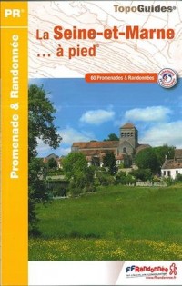 La Seine-et-Marne... à pied : 60 promenades & randonnées