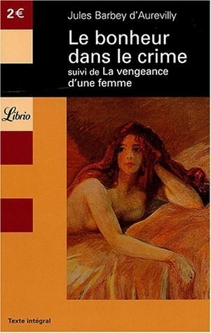 Le Bonheur dans le crime suivi de La Vengeance d'une femme