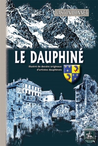 Le dauphiné : Illustré de dessins originaux d'artistes dauphinois
