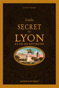 Guide secret de Lyon et de ses environs
