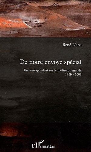 De notre envoyé spécial : Un correspondant sur le théâtre du monde 1969-2009