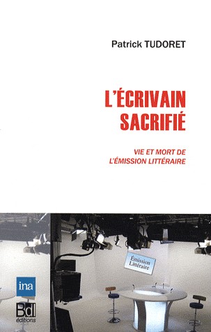 L'écrivain sacrifié : Vie et mort de l'émission littéraire