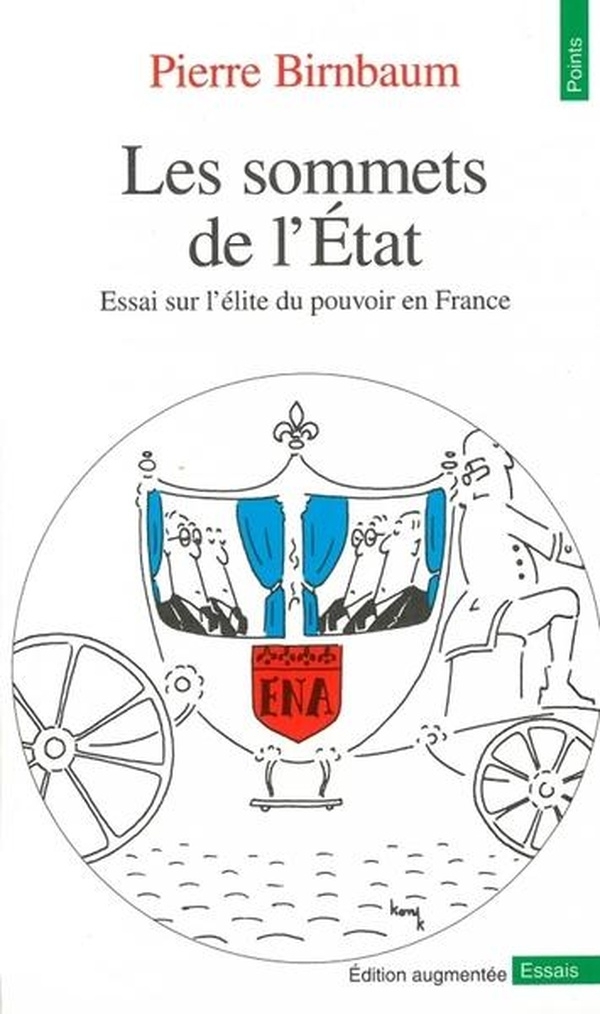 Les Sommets de l'état. Essai sur l'élite du pouvoir en France