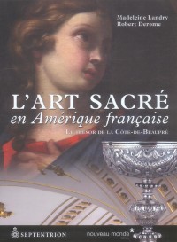 L'art sacré en Amérique française : Le trésor de la Côte-de-Beaupré