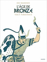 L'Âge de bronze T3.2: Trahison (2e partie)