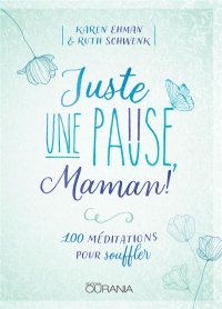 Juste une pause maman - 100 méditations pour souffler