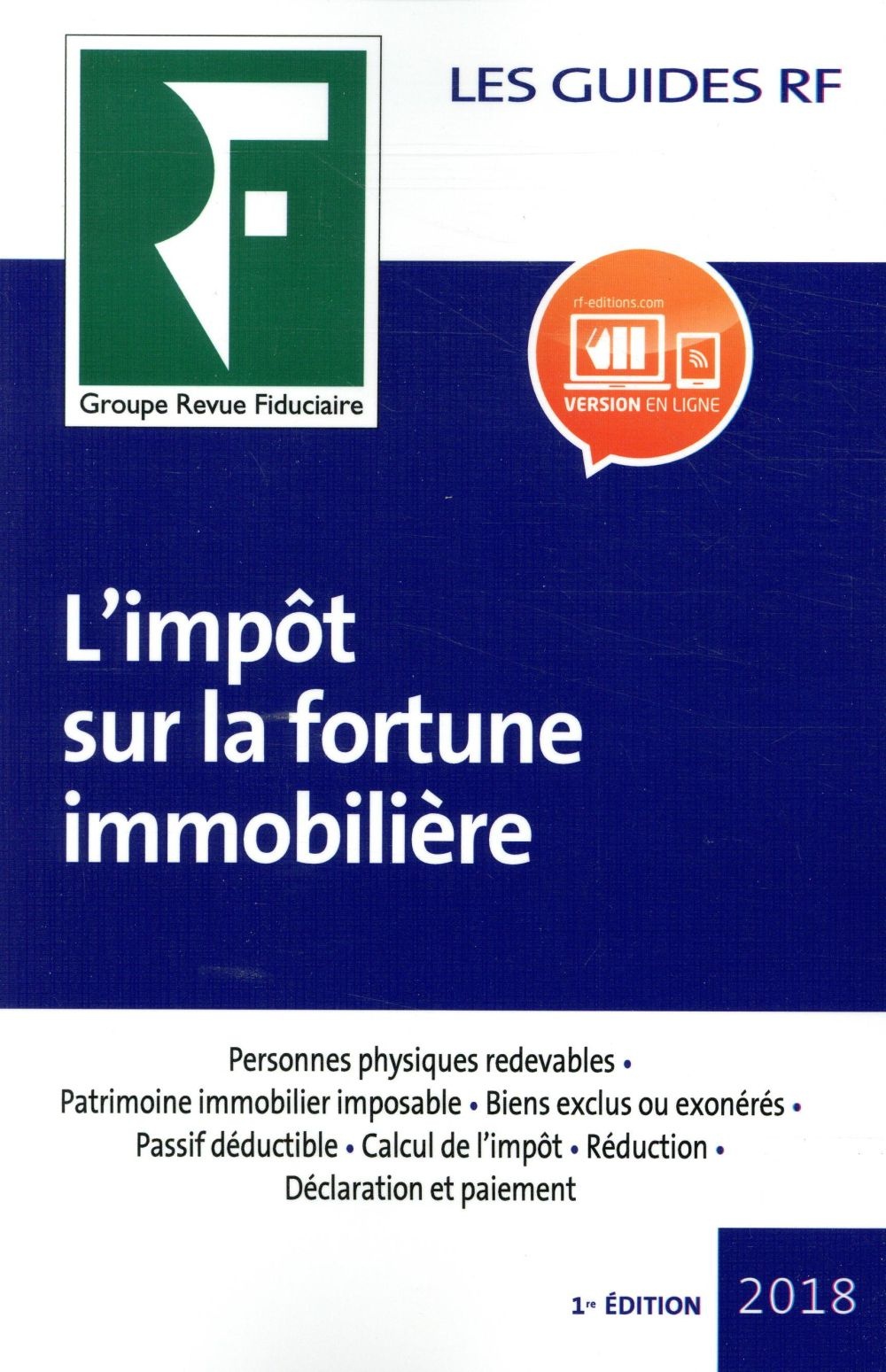 Impôt sur la fortune immobilière 2018: Personnes physiques redevables. Patrimoine immobilier imposable. Biens exclus ou éxonérés. Passif déductible. ... l'impôt. Réduction. Déclaration et paiement