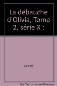 La débauche d'Olivia, Tome 2, série X :