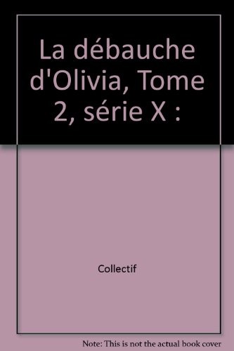 La débauche d'Olivia, Tome 2, série X :