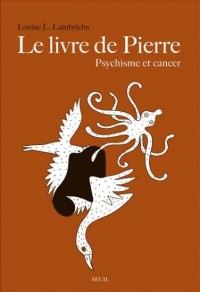 Le Livre de Pierre. Psychisme et cancer