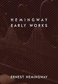 Hemingway: Early Works