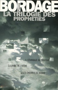 La trilogie des prophéties : Coffret en 3 volumes : Tome 1, L'Evangile du Serpent ; Tome 2, L'Ange de l'Abîme ; Tome 3, Les Chemins de Damas