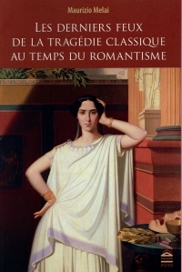 Les derniers feux de la tragédie classique au temps du romantisme