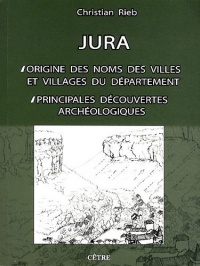Jura : Origine des noms des villes et villages du département ; Principales découvertes archéologiques