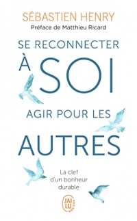Se reconnecter à soi, agir pour les autres: La clef d'un bonheur durable