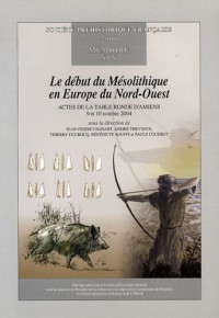 Le début du Mésolithique en Europe du Nord-Ouest : Actes de la table ronde d'Amiens, 9 et 10 octobre 2004