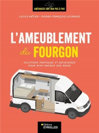 L'AMEUBLEMENT DU FOURGON: SOLUTIONS PRATIQUES ET ASTUCIEUSES POUR MINI-MAISON SUR ROUES