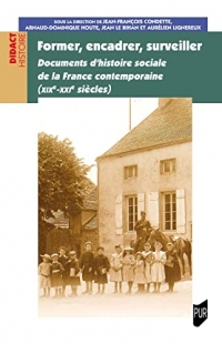 Former, encadrer, surveiller: Documents d'histoire sociale de la France contemporaine (XIXe-XXIe siècles)