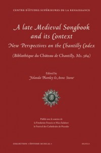A Late Medieval Songbook and its Context : New Perspectives on the Chantilly Codex