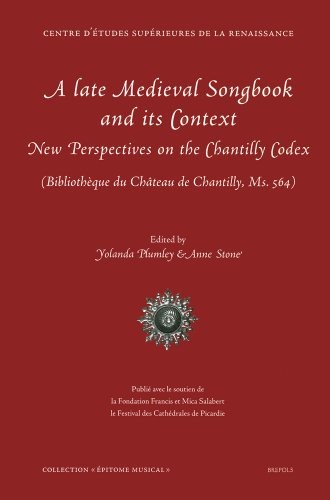 A Late Medieval Songbook and its Context : New Perspectives on the Chantilly Codex