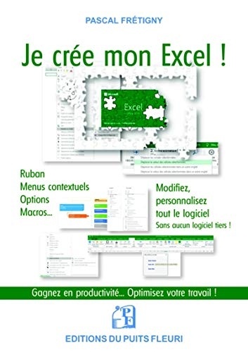 Je crée mon Excel: Personnalisez tout Excel... sans aucun logiciel tiers