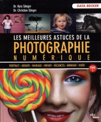 LES MEILLEURES ASTUCES PHOTO NUMERIQUE TOME 1