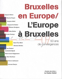 Bruxelles en Europe / L'Europe à Bruxelles - 50 ans de convergence