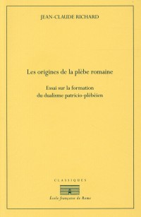 Les origines de la plèbe romaine : Essai sur la formation du dualisme patricio-plébéien