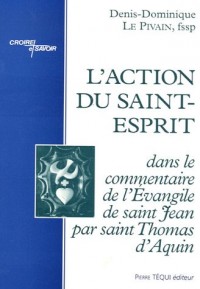 L'action du Saint-Esprit dans le commentaire de l'Evangile de saint Jean par saint Thomas d'Aquin
