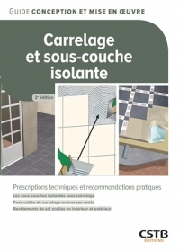 Carrelage et sous-couche isolante: Prescriptions techniques et recommandations pratiques - Les sous-couches isolantes sous carrelage - Pose collée de ... de sol scellés en intérieur et extérieur