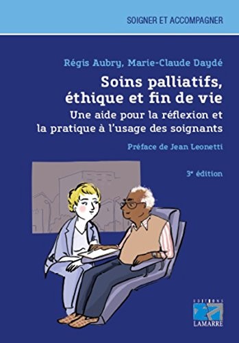 Soins palliatifs, éthique et fin de vie: Une aide pour la reflexion et la pratique à l'usage des soignants