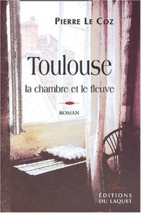 Toulouse, la chambre et le fleuve