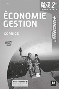 Economie-Gestion 2de Bacs Pros industriels Ressources + : Corrigé