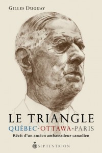 Le Triangle Quebec-Ottawa-Paris : Recit d'un Ancien Ambassadeur