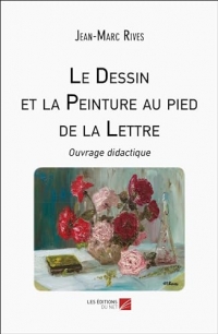 Le Dessin et la Peinture au pied de la Lettre