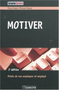 Motiver - 2e édition: Points de vue employeur et employé.