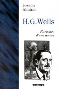 HERBERT GEORGE WELLS. Parcours d'une oeuvre