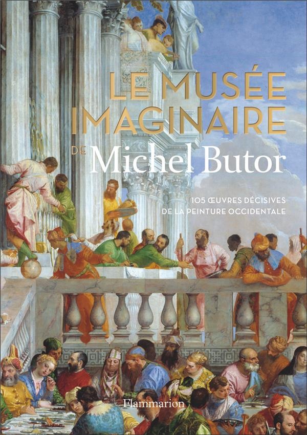 Le musée imaginaire de Michel Butor : 105 oeuvres décisives de la peinture occidentale