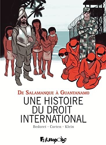 Une histoire du droit international: De Salamanque à Guantanamo