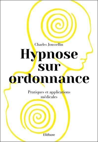 Hypnose sur ordonnance - Pratiques et applications médicales