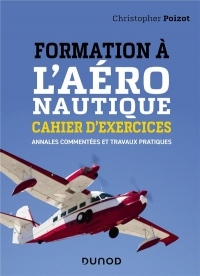 Formation à l'aéronautique - Cahier d'exercices - Annales commentées et travaux pratiques