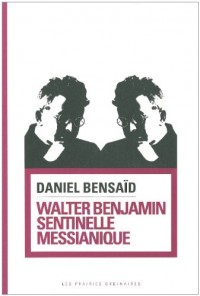 Walter Benjamin, sentinelle messianique : A la gauche du possible