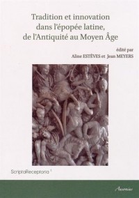 Tradition et innovation dans l'épopée latine, de l'Antiquité au Moyen Age
