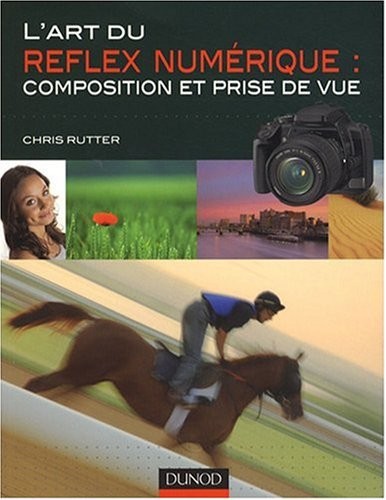 L'art du Reflex numérique : Composition et prise de vue